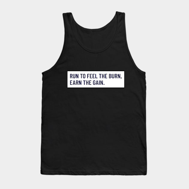 Run To Feel The Burn, Earn The Gain. Running Tank Top by TheFireInsideTeeShop